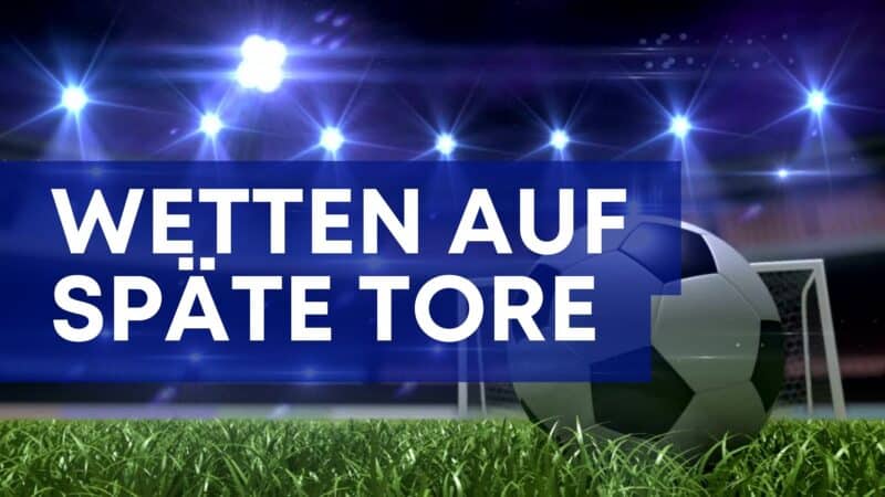 Wetten auf späte Tore